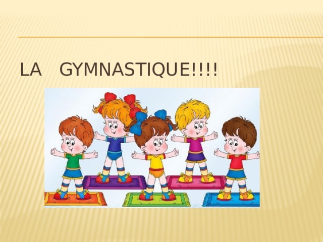 La gymnastique!!!!