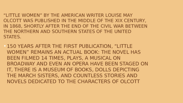 “ Little Women” by the American writer Louise May Olcott was published in the middle of the XIX century, in 1868, shortly after the end of the Civil War between the northern and southern states of the United States. 